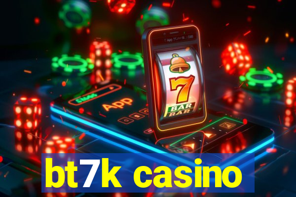 bt7k casino